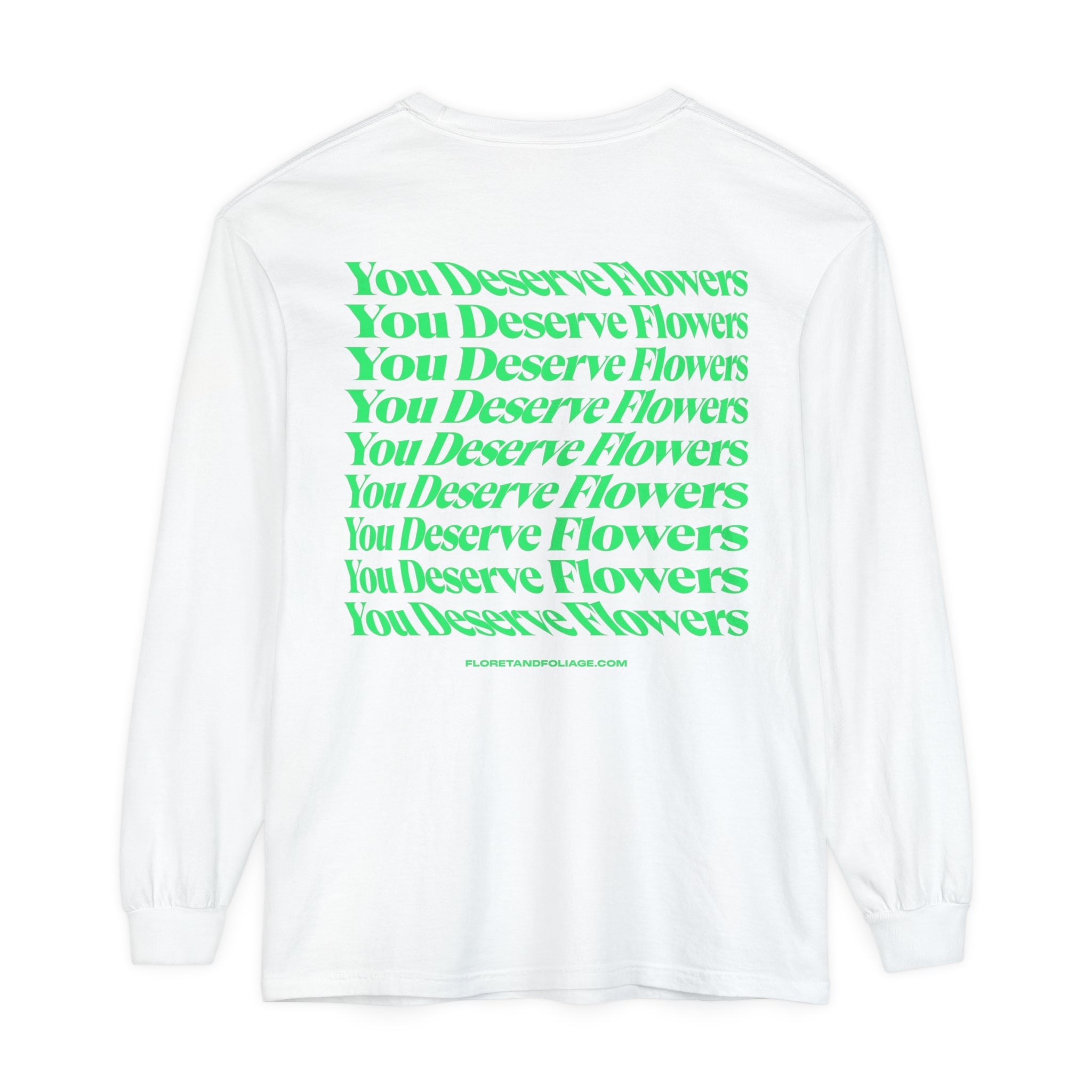 You Deserve Flowers Long Sleeve T-Shirt  Floret + Foliage