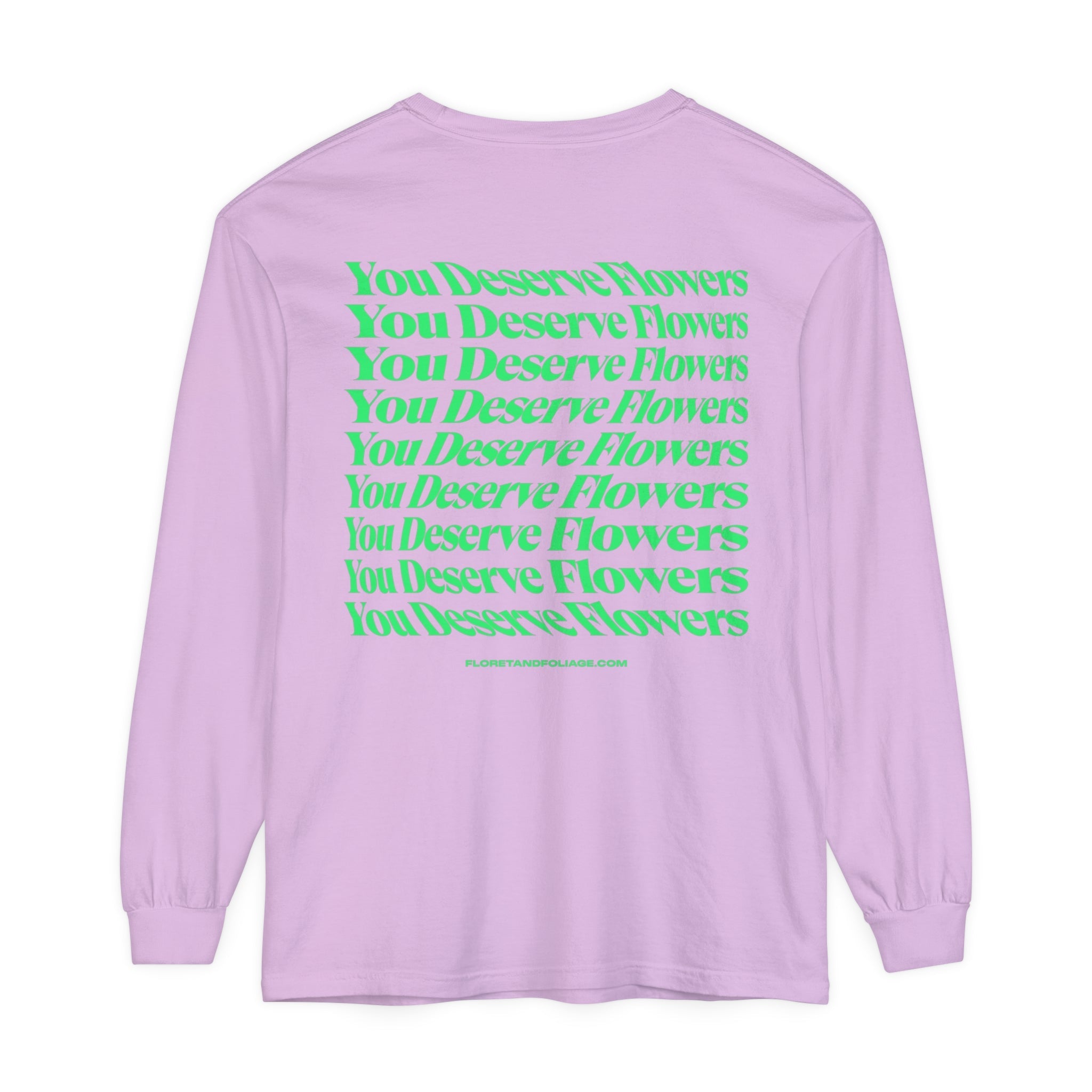 You Deserve Flowers Long Sleeve T-Shirt  Floret + Foliage