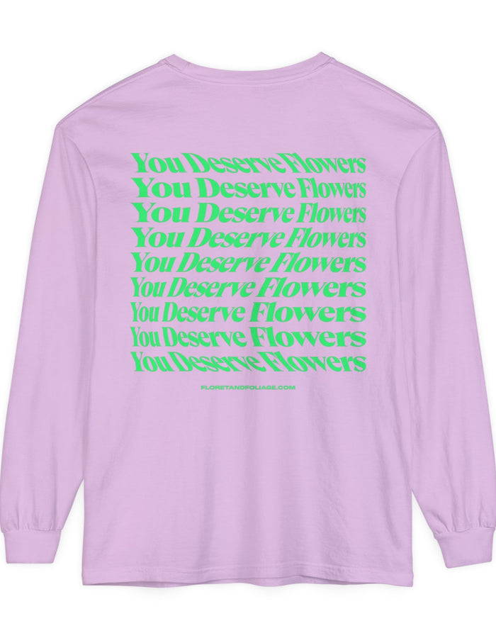 You Deserve Flowers Long Sleeve T-Shirt  Floret + Foliage