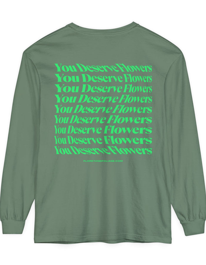 You Deserve Flowers Long Sleeve T-Shirt  Floret + Foliage