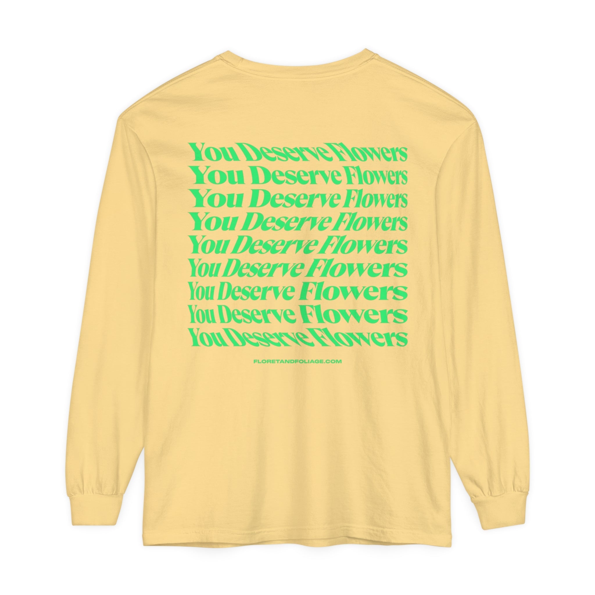 You Deserve Flowers Long Sleeve T-Shirt  Floret + Foliage