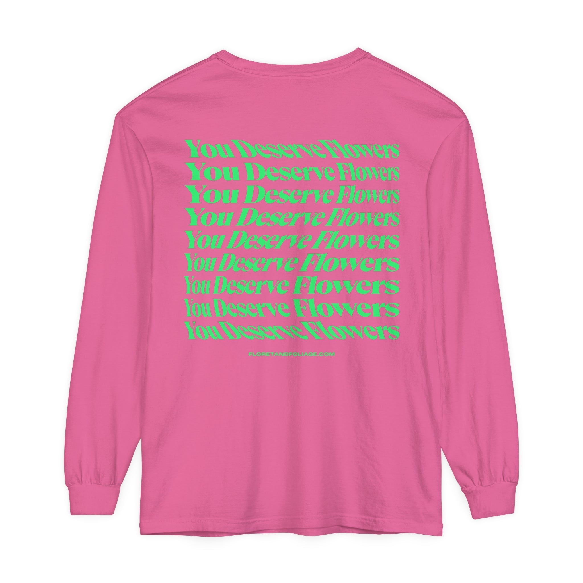 You Deserve Flowers Long Sleeve T-Shirt  Floret + Foliage