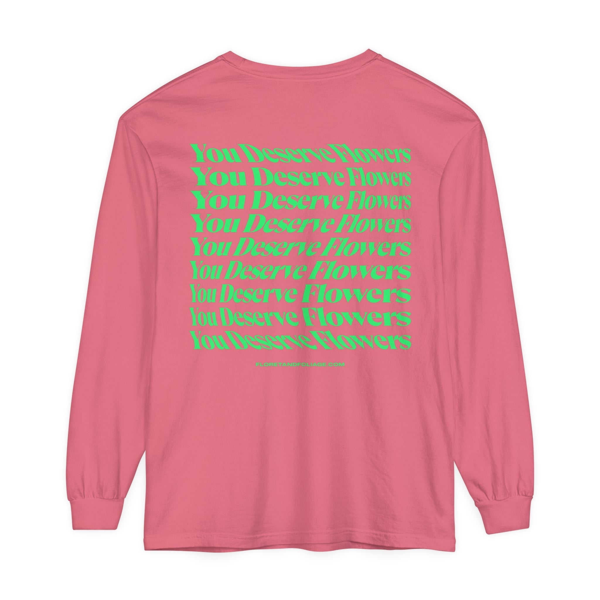 You Deserve Flowers Long Sleeve T-Shirt  Floret + Foliage