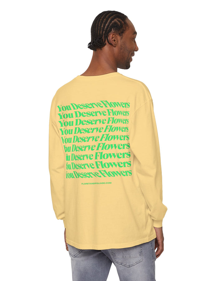 You Deserve Flowers Long Sleeve T-Shirt  Floret + Foliage