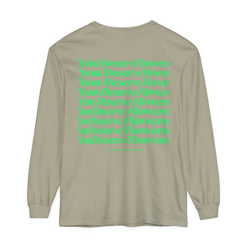 You Deserve Flowers Long Sleeve T-Shirt  Floret + Foliage