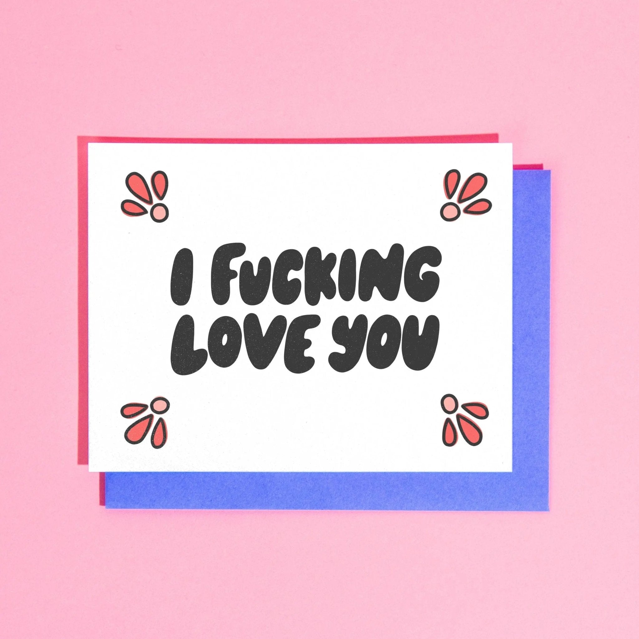 I Fucking Love You A2 Greeting Card - Floret + Foliage Flower delivery in Fargo, North Dakota