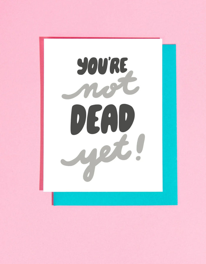 You’re Not Dead Yet Greeting Card - Floret + Foliage Flower delivery in Fargo, North Dakota
